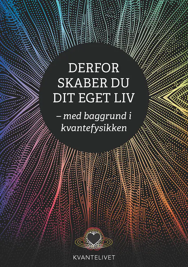 Omslag: Derfor skaber du dit eget liv - med baggrund i kvantefysikken