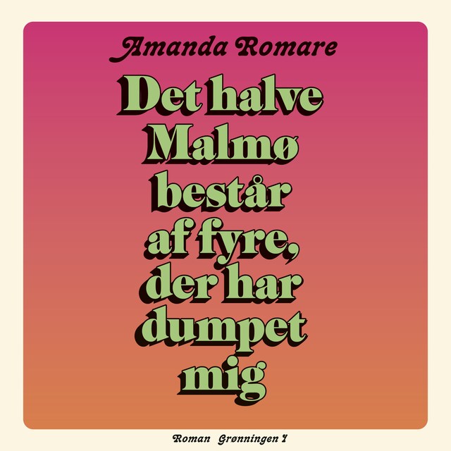 Omslag til lydbogen Det halve Malmø består af fyre, der har dumpet mig