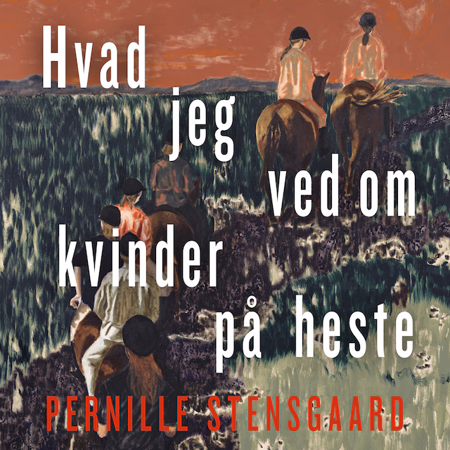 Omslag til lydbogen Hvad jeg ved om kvinder på heste